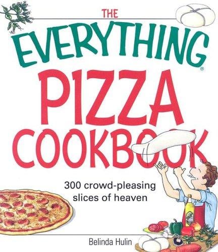 The Everything Pizza Cookbook: 300 Crowd-Pleasing Slices of Heaven (Everything: Cooking)