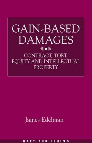 Gain-based damages: contract, tort, equity, and intellectual property