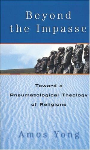 Beyond the Impasse: Toward a Pneumatological Theology of Religions