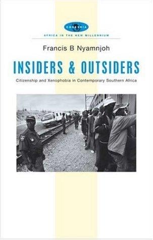 Insiders and outsiders: citizenship and xenophobia in contemporary Southern Africa / Francis B. Nyamnjoh.