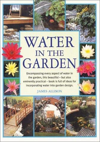 Water in the Garden: Encompassing Every Aspect of Water in the Garden