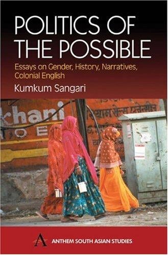 Politics of the Possible: Essays on Gender, History, Narrative, Colonial English (Anthem South Asian Studies)