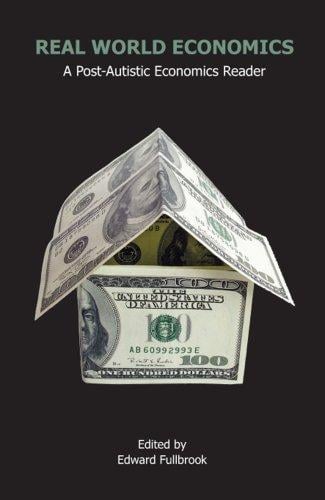 Real World Economics: A Post-Autistic Economics Reader (Anthem Studies in Development and Globalization)