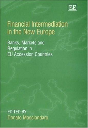 Financial Intermediation In The New Europe: Banks Markets And Regulation In Eu Accession Countries