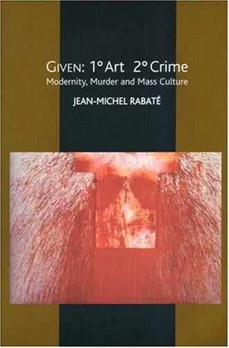 Given 1 Degree Art 2 Degrees Crime: Modernity, Murder And Mass Culture