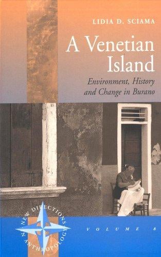 A Venetian Island: Environment, History And Change In Burano (New Directions in Anthropology)