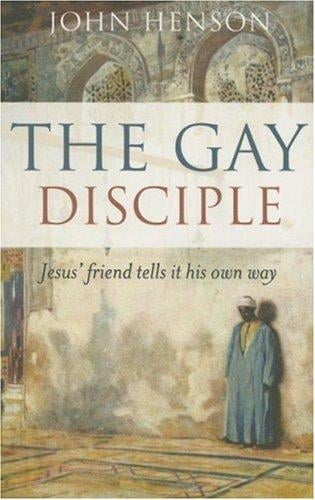 The Gay Disciple: Jesus' Friend Tells It His Own Way