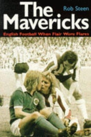 The Mavericks: English Football When Flair Wore Flares
