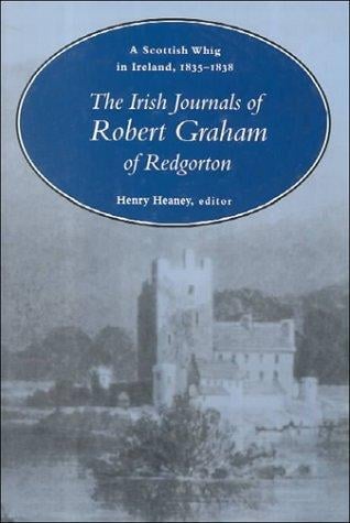 Scottish Whig in Ireland, 1835-1838: the Irish journals of Robert Graham of Redgorton