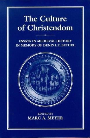 The Culture of Christendom: Essays in Medieval History in Commemoration of Denis L.T. Bethell