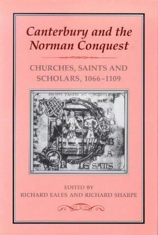 Canterbury and the Norman conquest: churches, saints, and scholars, 1066-1109