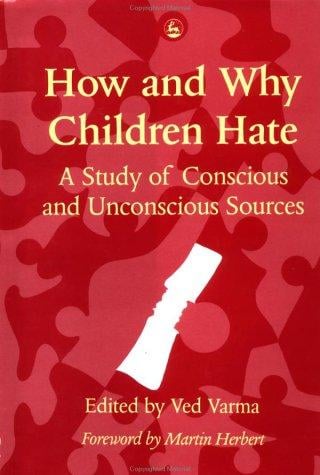 How and Why Children Hate/a Study of Conscious and Unconscious Sources