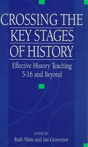 Crossing the key stages of history: effective history teaching 5-16 and beyond