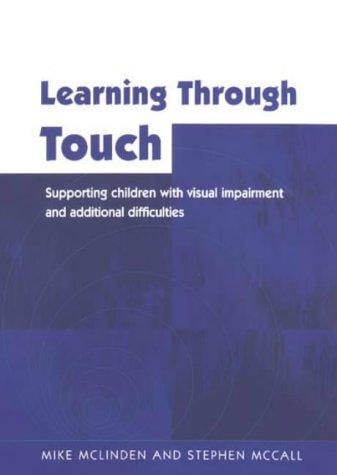 Learning Through Touch: Supporting Children with Visual Impairments and Additional Difficulties (Learning Through)