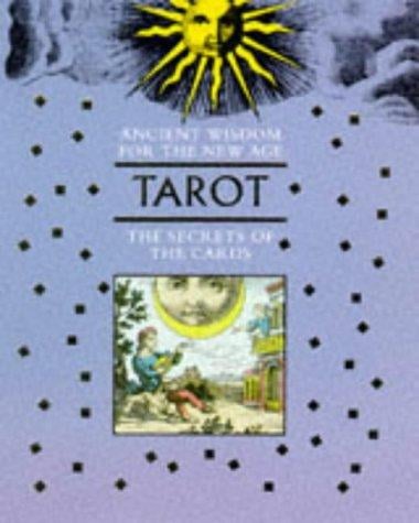 Ancient Wisdom For The New Age: Tarot: The Secrets Of The Cards