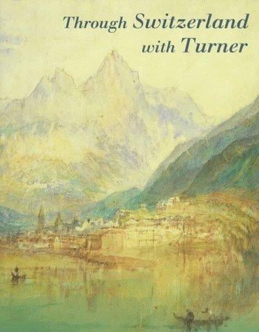 Through Switzerland with Turner: Ruskin's first selection from the Turner bequest