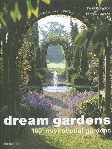 Dream Gardens: 100 Inspirational Gardens