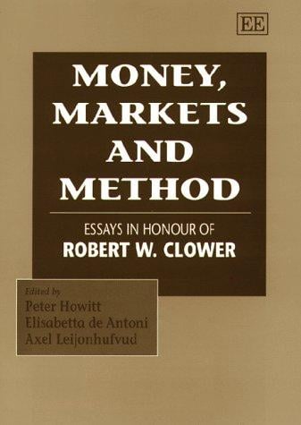Money, markets, and method: essays in honour of Robert W. Clower