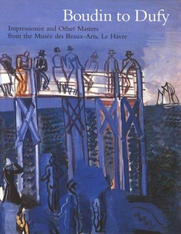 Boudin to Dufy: impressionist and other masters from the Musées des beaux arts, Le Havre