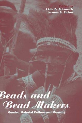 Beads and Bead Makers: Gender, Material Culture and Meaning (Cross-Cultural Perspectives on Women)