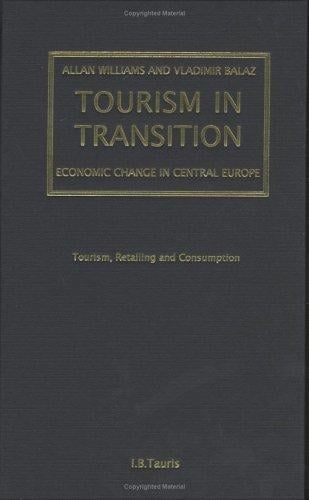 Tourism in Transition: Economic Change in Central Europe (Tourism, Retailing and Consumption)