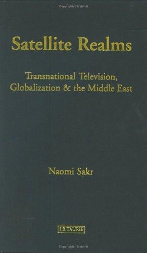 Satellite Realms: Transnational Television, Globalization and the Middle East