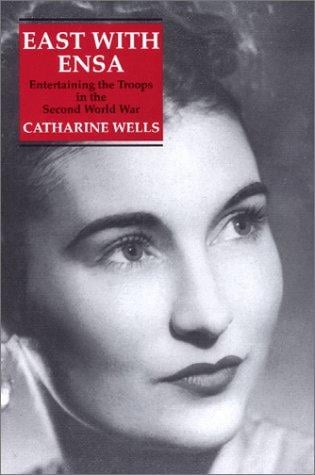 East With Ensa: Entertaining the Troops in the Second World War