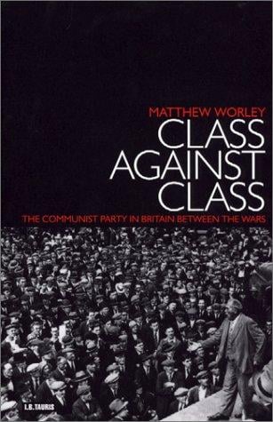 Class against class: the Communist Party in Britain between the wars