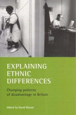 Explaining Ethnic Differences: Changing Patterns of Disadvantage in Britain