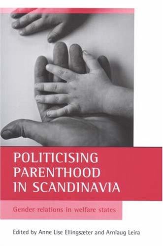 Politicising parenthood in Scandinavia: Gender relations in welfare states