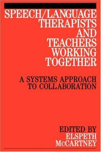 Speech/Language Therapists and Teachers Working Together: A Systems Approach to Collaboration