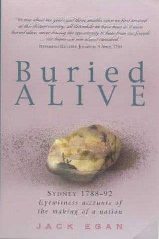 Buried Alive: Sydney 1788-1792: Eyewitness Accounts of the Making of a Nation