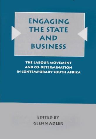 Engaging the state and business: the labour movement and co-determination in contemporary South Africa
