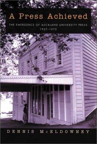 A Press Achieved: The Emergence of Auckland University Press 1927-1972