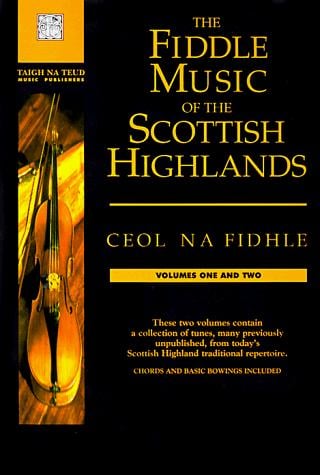 The Fiddle Music of the Scottish Highlands: Ceol Na Fidhle--Volumes 1 and 2
