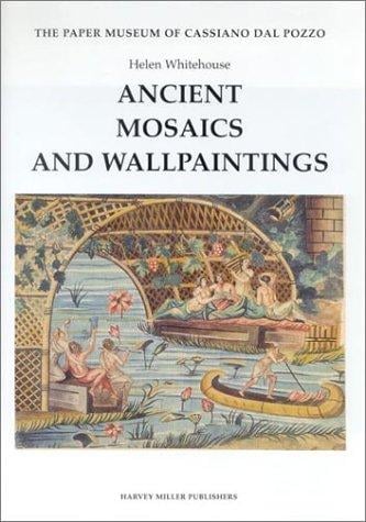 Ancient Mosaics and Wallpaintings (The Paper Museum of Cassiano Dal Pozzo. Series a: Antiquities and Architecture, 1)