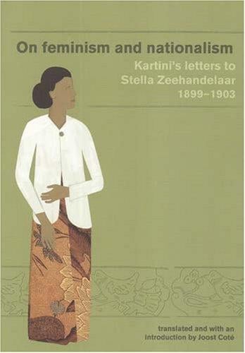 On Feminism And Nationalism: Kartini's Letters to Stella Zeehandelaar 1899-1903 (Monash Papers on Southeast Asia)