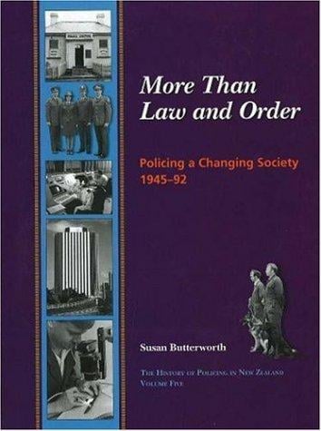 More Than Law And Order: Policing in a Changing Society, 1945-1992 (The History of Policing in New Zealand)