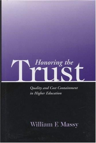 Honoring the Trust: Quality and Cost Containment in Higher Education (JB - Anker Series)
