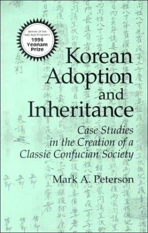 Korean Adoption and Inheritance: Case Studies in the Creation of a Classic Confucian Society (Cornell East Asia Series Volume 80)