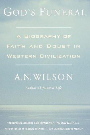God's Funeral: A Biography of Faith and Doubt in Western Civilization