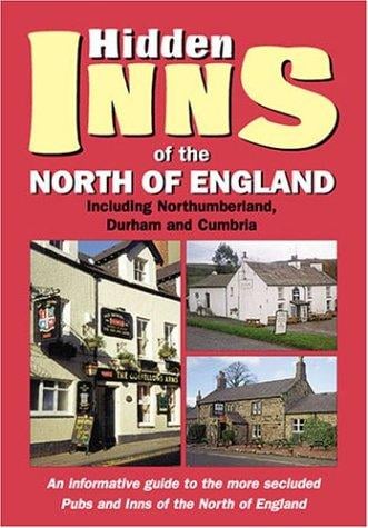 The Hidden Inns of the North of England: INCLUDING NORTHUMBERLAND, DURHAM AND CUMBRIA (The Hidden Inns)