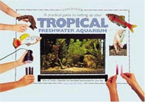 A Practical Guide to Setting Up Your Tropical Freshwater Aqum (Tankmaster S.)