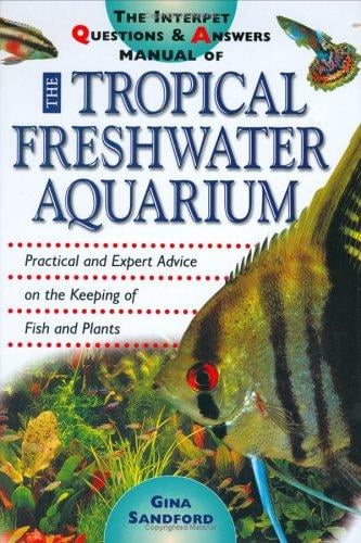 The Interpet Question and Answers Manual of the Tropical Freshwater Aquarium