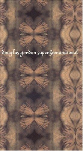 Douglas Gordon: Superhumanatural