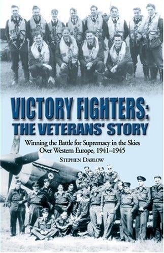VICTORY FIGHTERS: Winning the Battle for Supremacy in the Skies over Western Europe, 1941-1945