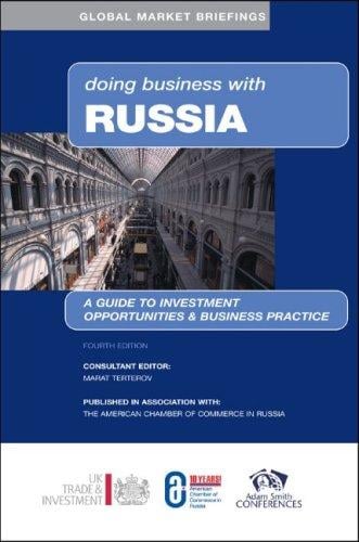 Doing Business with Russia: A Guide to Investment Opportunities & Business Practice (Global Market Briefings)