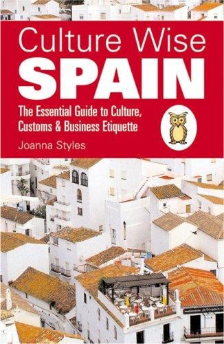 Culture Wise Spain: The Essential Guide to Culture, Customs & Business Etiquette (Culture Wise)