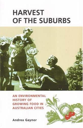 Harvest of the Suburbs: An Environmental History of Growing Food in Australian Cities