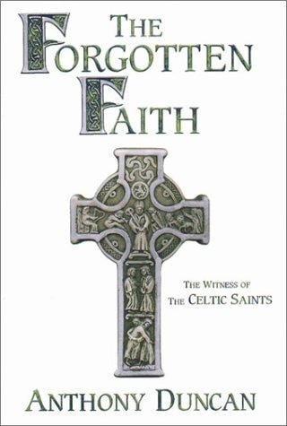 The Forgotten Faith: the witness of the Celtic Saints
